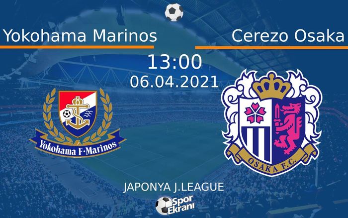 06 Nisan 2021 Yokohama Marinos vs Cerezo Osaka maçı Hangi Kanalda Saat Kaçta Yayınlanacak?