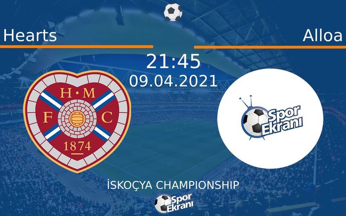 09 Nisan 2021 Hearts vs Alloa maçı Hangi Kanalda Saat Kaçta Yayınlanacak?