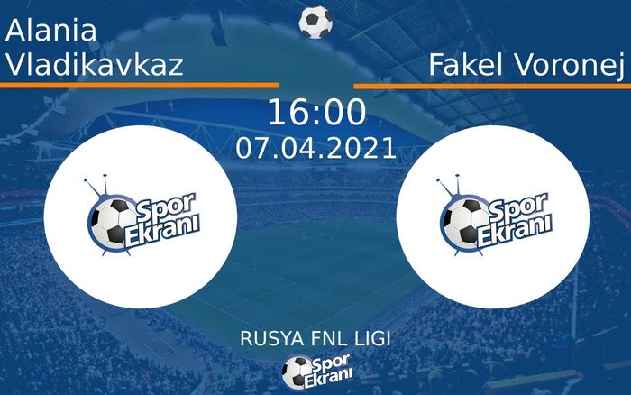 07 Nisan 2021 Alania Vladikavkaz vs Fakel Voronej maçı Hangi Kanalda Saat Kaçta Yayınlanacak? 07 Nisan 2021 Alania Vladikavkaz vs Fakel Voronej maçı Hangi Kanalda Saat Kaçta Yayınlanacak?