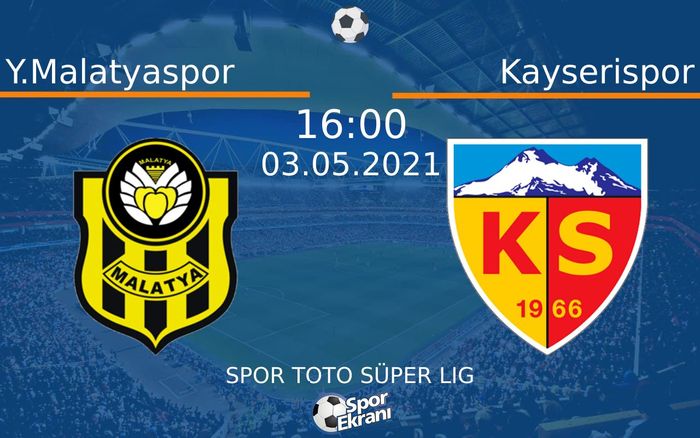 03 Mayıs 2021 Y.Malatyaspor vs Kayserispor maçı Hangi Kanalda Saat Kaçta Yayınlanacak? 03 Mayıs 2021 Y.Malatyaspor vs Kayserispor maçı Hangi Kanalda Saat Kaçta Yayınlanacak?