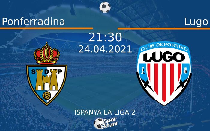 24 Nisan 2021 Ponferradina vs Lugo maçı Hangi Kanalda Saat Kaçta Yayınlanacak? 24 Nisan 2021 Ponferradina vs Lugo maçı Hangi Kanalda Saat Kaçta Yayınlanacak?