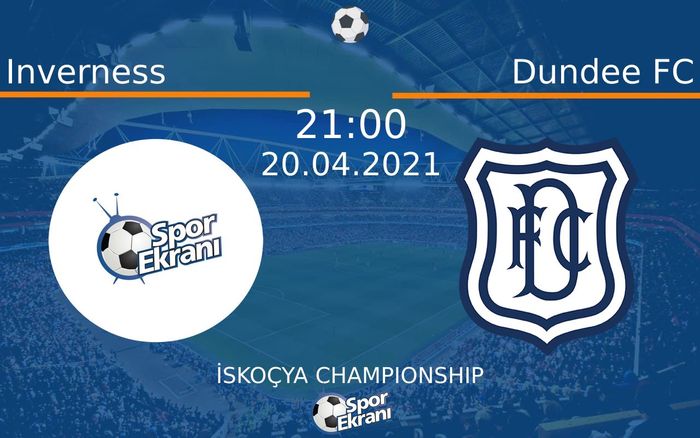 20 Nisan 2021 Inverness vs Dundee FC maçı Hangi Kanalda Saat Kaçta Yayınlanacak?