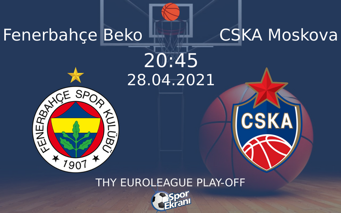 28 Nisan 2021 Fenerbahçe Beko vs CSKA Moskova maçı Hangi Kanalda Saat Kaçta Yayınlanacak? 28 Nisan 2021 Fenerbahçe Beko vs CSKA Moskova maçı Hangi Kanalda Saat Kaçta Yayınlanacak?