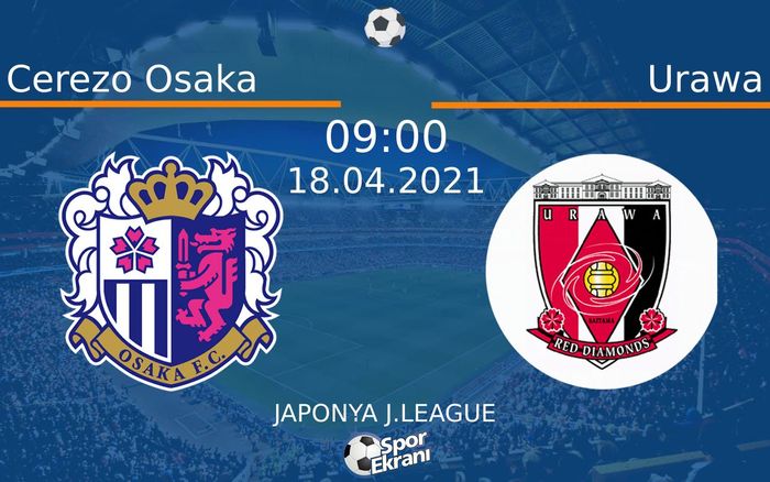 18 Nisan 2021 Cerezo Osaka vs Urawa maçı Hangi Kanalda Saat Kaçta Yayınlanacak? 18 Nisan 2021 Cerezo Osaka vs Urawa maçı Hangi Kanalda Saat Kaçta Yayınlanacak?