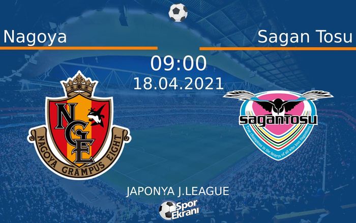 18 Nisan 2021 Nagoya vs Sagan Tosu maçı Hangi Kanalda Saat Kaçta Yayınlanacak? 18 Nisan 2021 Nagoya vs Sagan Tosu maçı Hangi Kanalda Saat Kaçta Yayınlanacak?