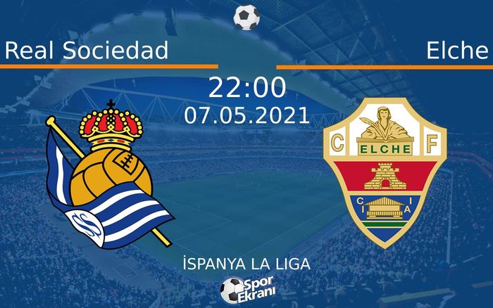 07 Mayıs 2021 Real Sociedad vs Elche maçı Hangi Kanalda Saat Kaçta Yayınlanacak? 07 Mayıs 2021 Real Sociedad vs Elche maçı Hangi Kanalda Saat Kaçta Yayınlanacak?