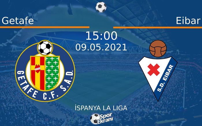 09 Mayıs 2021 Getafe vs Eibar maçı Hangi Kanalda Saat Kaçta Yayınlanacak?