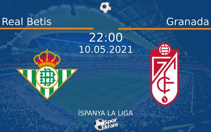 10 Mayıs 2021 Real Betis vs Granada maçı Hangi Kanalda Saat Kaçta Yayınlanacak? 10 Mayıs 2021 Real Betis vs Granada maçı Hangi Kanalda Saat Kaçta Yayınlanacak?