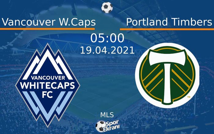 19 Nisan 2021 Vancouver W.Caps vs Portland Timbers maçı Hangi Kanalda Saat Kaçta Yayınlanacak? 19 Nisan 2021 Vancouver W.Caps vs Portland Timbers maçı Hangi Kanalda Saat Kaçta Yayınlanacak?