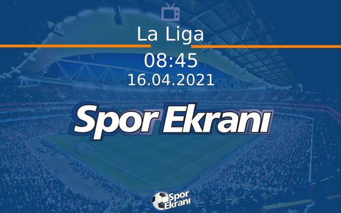 16 Nisan 2021 Maç Özetleri - La Liga  Hangi Kanalda Saat Kaçta Yayınlanacak? 16 Nisan 2021 Maç Özetleri - La Liga  Hangi Kanalda Saat Kaçta Yayınlanacak?