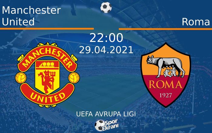 29 Nisan 2021 Manchester United vs Roma maçı Hangi Kanalda Saat Kaçta Yayınlanacak? 29 Nisan 2021 Manchester United vs Roma maçı Hangi Kanalda Saat Kaçta Yayınlanacak?