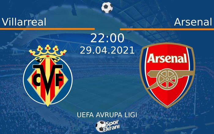 29 Nisan 2021 Villarreal vs Arsenal maçı Hangi Kanalda Saat Kaçta Yayınlanacak? 29 Nisan 2021 Villarreal vs Arsenal maçı Hangi Kanalda Saat Kaçta Yayınlanacak?