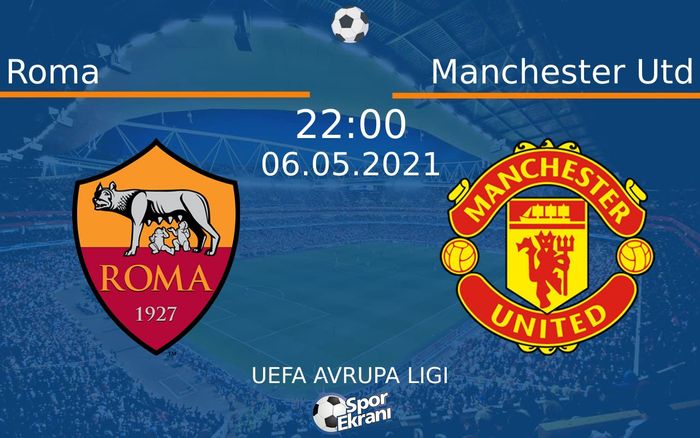 06 Mayıs 2021 Roma vs Manchester Utd maçı Hangi Kanalda Saat Kaçta Yayınlanacak? 06 Mayıs 2021 Roma vs Manchester Utd maçı Hangi Kanalda Saat Kaçta Yayınlanacak?
