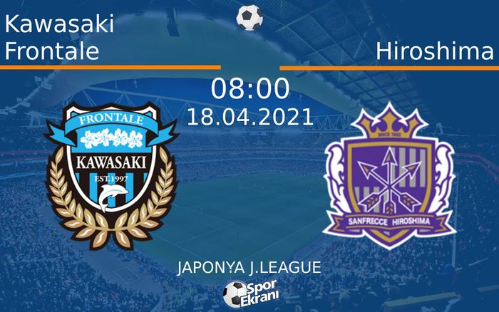 18 Nisan 2021 Kawasaki Frontale vs Hiroshima maçı Hangi Kanalda Saat Kaçta Yayınlanacak? 18 Nisan 2021 Kawasaki Frontale vs Hiroshima maçı Hangi Kanalda Saat Kaçta Yayınlanacak?