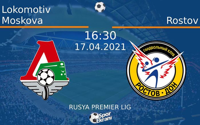 17 Nisan 2021 Lokomotiv Moskova vs Rostov maçı Hangi Kanalda Saat Kaçta Yayınlanacak? 17 Nisan 2021 Lokomotiv Moskova vs Rostov maçı Hangi Kanalda Saat Kaçta Yayınlanacak?
