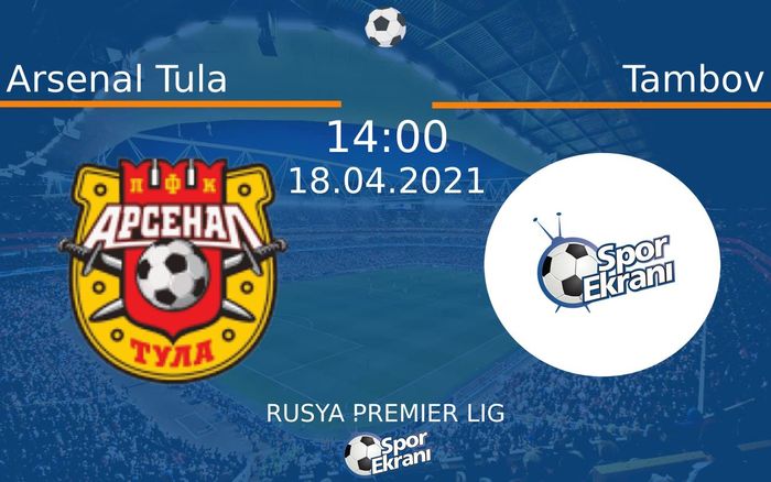 18 Nisan 2021 Arsenal Tula vs Tambov maçı Hangi Kanalda Saat Kaçta Yayınlanacak? 18 Nisan 2021 Arsenal Tula vs Tambov maçı Hangi Kanalda Saat Kaçta Yayınlanacak?