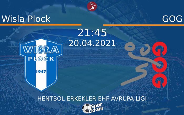 20 Nisan 2021 Wisla Plock vs GOG maçı Hangi Kanalda Saat Kaçta Yayınlanacak?