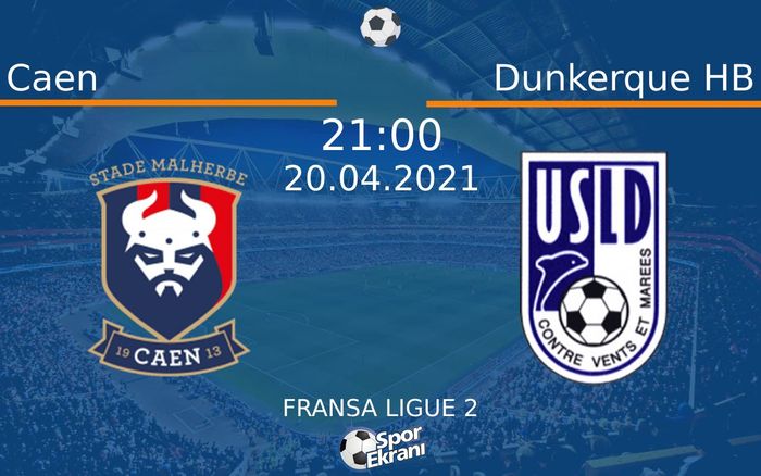 20 Nisan 2021 Caen vs Dunkerque HB maçı Hangi Kanalda Saat Kaçta Yayınlanacak?