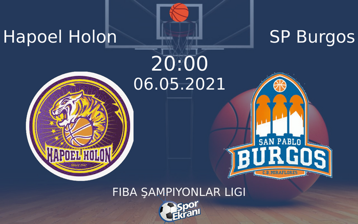 06 Mayıs 2021 Hapoel Holon vs SP Burgos maçı Hangi Kanalda Saat Kaçta Yayınlanacak?