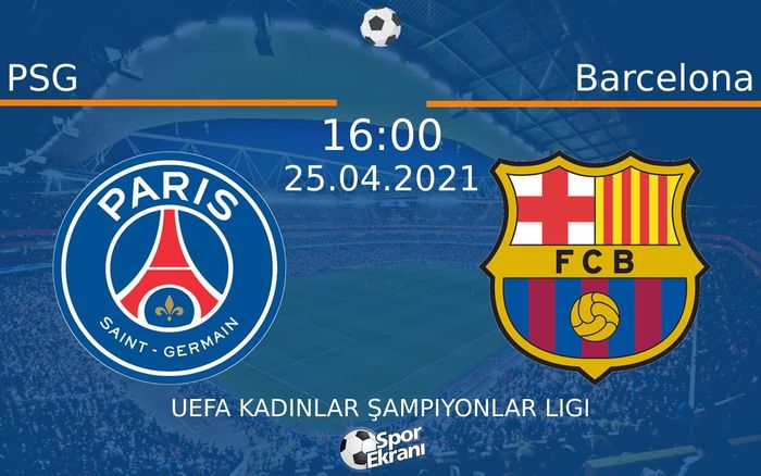25 Nisan 2021 PSG vs Barcelona maçı Hangi Kanalda Saat Kaçta Yayınlanacak? 25 Nisan 2021 PSG vs Barcelona maçı Hangi Kanalda Saat Kaçta Yayınlanacak?