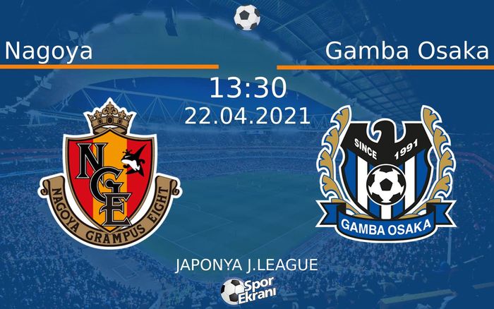 22 Nisan 2021 Nagoya vs Gamba Osaka maçı Hangi Kanalda Saat Kaçta Yayınlanacak? 22 Nisan 2021 Nagoya vs Gamba Osaka maçı Hangi Kanalda Saat Kaçta Yayınlanacak?