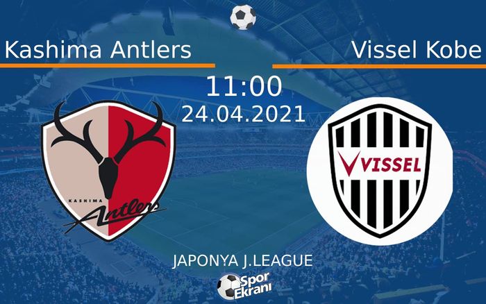 24 Nisan 2021 Kashima Antlers vs Vissel Kobe maçı Hangi Kanalda Saat Kaçta Yayınlanacak? 24 Nisan 2021 Kashima Antlers vs Vissel Kobe maçı Hangi Kanalda Saat Kaçta Yayınlanacak?