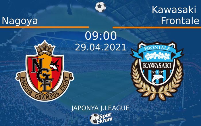 29 Nisan 2021 Nagoya vs Kawasaki Frontale maçı Hangi Kanalda Saat Kaçta Yayınlanacak? 29 Nisan 2021 Nagoya vs Kawasaki Frontale maçı Hangi Kanalda Saat Kaçta Yayınlanacak?