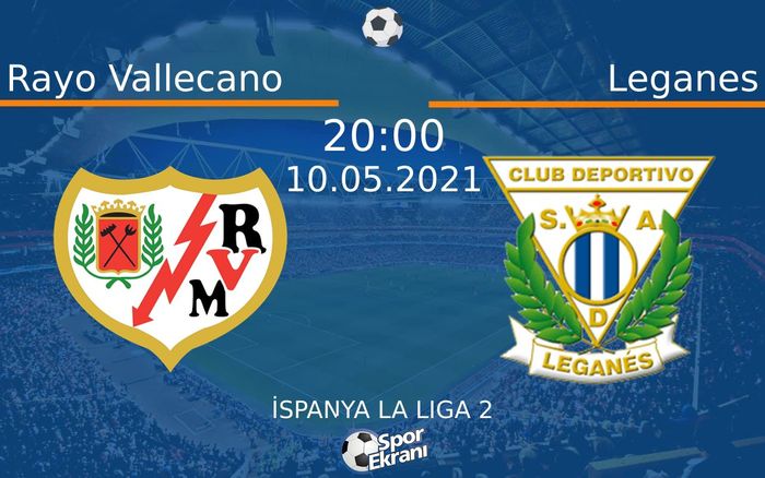 10 Mayıs 2021 Rayo Vallecano vs Leganes maçı Hangi Kanalda Saat Kaçta Yayınlanacak? 10 Mayıs 2021 Rayo Vallecano vs Leganes maçı Hangi Kanalda Saat Kaçta Yayınlanacak?