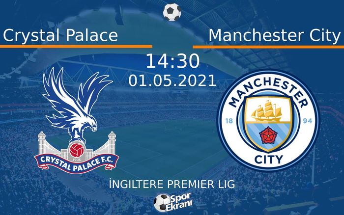 01 Mayıs 2021 Crystal Palace vs Manchester City maçı Hangi Kanalda Saat Kaçta Yayınlanacak? 01 Mayıs 2021 Crystal Palace vs Manchester City maçı Hangi Kanalda Saat Kaçta Yayınlanacak?