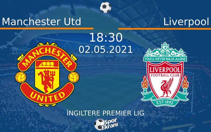 02 Mayıs 2021 Manchester Utd vs Liverpool maçı Hangi Kanalda Saat Kaçta Yayınlanacak? 02 Mayıs 2021 Manchester Utd vs Liverpool maçı Hangi Kanalda Saat Kaçta Yayınlanacak?