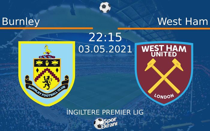 03 Mayıs 2021 Burnley vs West Ham maçı Hangi Kanalda Saat Kaçta Yayınlanacak? 03 Mayıs 2021 Burnley vs West Ham maçı Hangi Kanalda Saat Kaçta Yayınlanacak?
