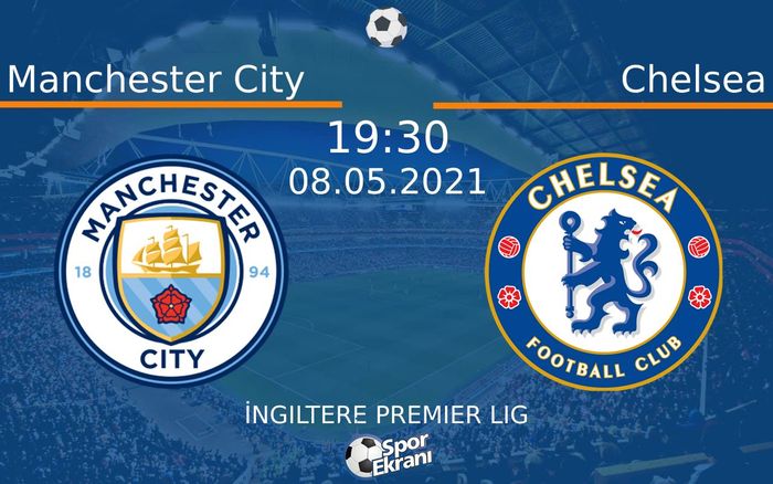 08 Mayıs 2021 Manchester City vs Chelsea maçı Hangi Kanalda Saat Kaçta Yayınlanacak?