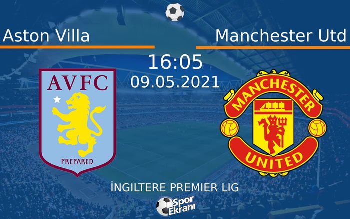 09 Mayıs 2021 Aston Villa vs Manchester Utd maçı Hangi Kanalda Saat Kaçta Yayınlanacak?