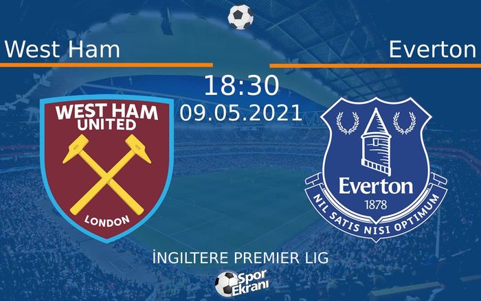 09 Mayıs 2021 West Ham vs Everton maçı Hangi Kanalda Saat Kaçta Yayınlanacak?