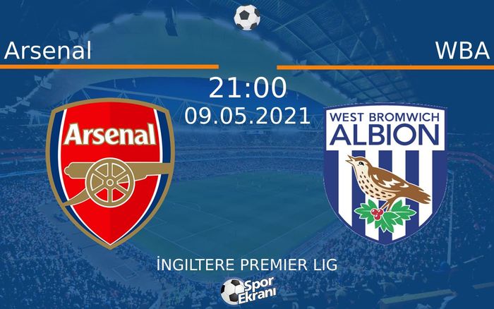 09 Mayıs 2021 Arsenal vs WBA maçı Hangi Kanalda Saat Kaçta Yayınlanacak?