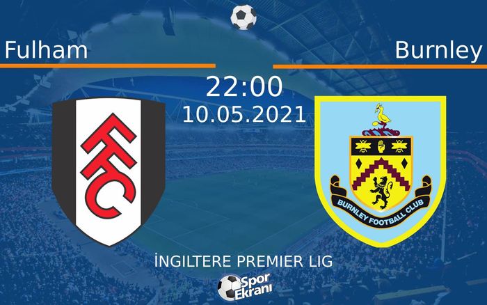 10 Mayıs 2021 Fulham vs Burnley maçı Hangi Kanalda Saat Kaçta Yayınlanacak?