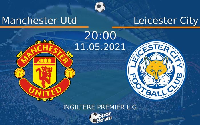 11 Mayıs 2021 Manchester Utd vs Leicester City maçı Hangi Kanalda Saat Kaçta Yayınlanacak? 11 Mayıs 2021 Manchester Utd vs Leicester City maçı Hangi Kanalda Saat Kaçta Yayınlanacak?