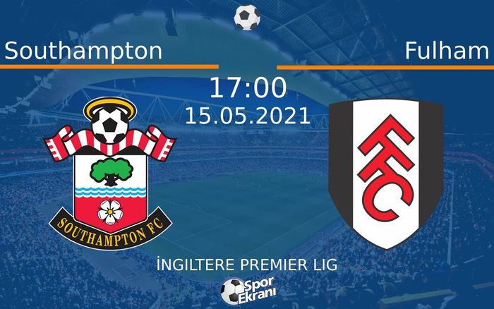 15 Mayıs 2021 Southampton vs Fulham maçı Hangi Kanalda Saat Kaçta Yayınlanacak? 15 Mayıs 2021 Southampton vs Fulham maçı Hangi Kanalda Saat Kaçta Yayınlanacak?