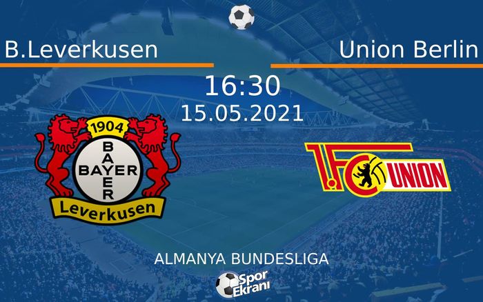 15 Mayıs 2021 B.Leverkusen vs Union Berlin maçı Hangi Kanalda Saat Kaçta Yayınlanacak?