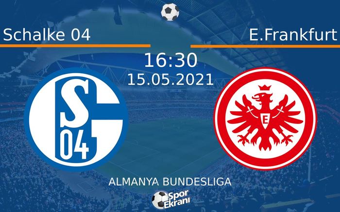 15 Mayıs 2021 Schalke 04 vs E.Frankfurt maçı Hangi Kanalda Saat Kaçta Yayınlanacak?