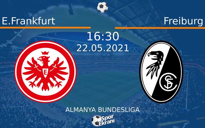 22 Mayıs 2021 E.Frankfurt vs Freiburg maçı Hangi Kanalda Saat Kaçta Yayınlanacak? 22 Mayıs 2021 E.Frankfurt vs Freiburg maçı Hangi Kanalda Saat Kaçta Yayınlanacak?