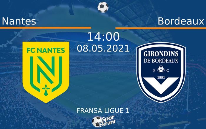 08 Mayıs 2021 Nantes vs Bordeaux maçı Hangi Kanalda Saat Kaçta Yayınlanacak?