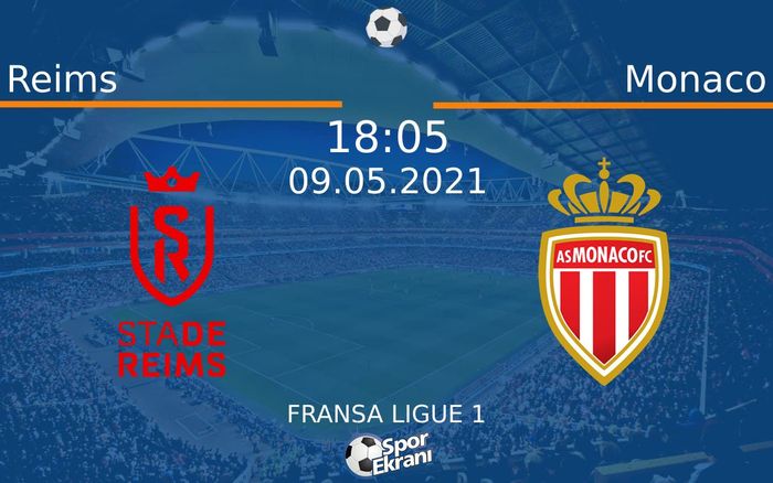 09 Mayıs 2021 Reims vs Monaco maçı Hangi Kanalda Saat Kaçta Yayınlanacak?