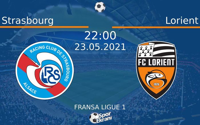 23 Mayıs 2021 Strasbourg vs Lorient maçı Hangi Kanalda Saat Kaçta Yayınlanacak?