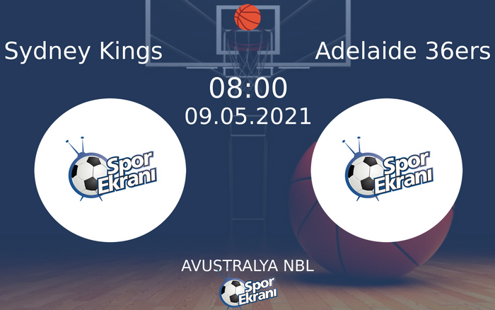 09 Mayıs 2021 Sydney Kings vs Adelaide 36ers maçı Hangi Kanalda Saat Kaçta Yayınlanacak?