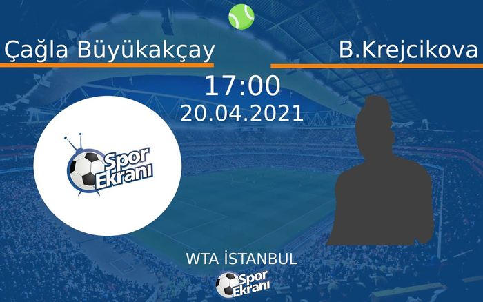 20 Nisan 2021 Çağla Büyükakçay vs B.Krejcikova maçı Hangi Kanalda Saat Kaçta Yayınlanacak?