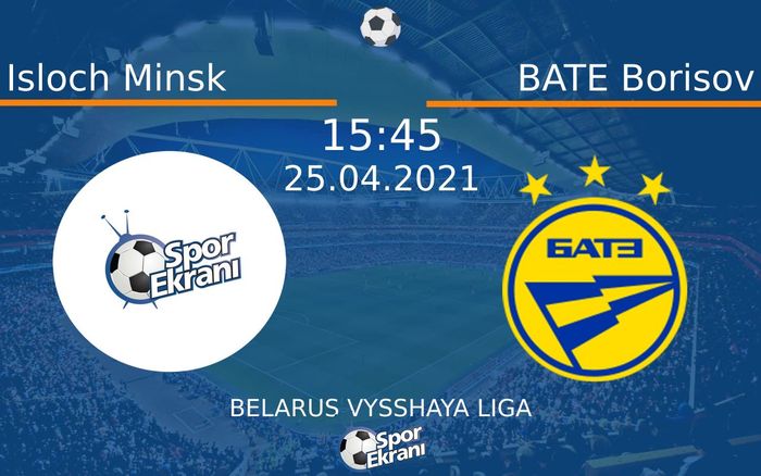 25 Nisan 2021 Isloch Minsk vs BATE Borisov maçı Hangi Kanalda Saat Kaçta Yayınlanacak? 25 Nisan 2021 Isloch Minsk vs BATE Borisov maçı Hangi Kanalda Saat Kaçta Yayınlanacak?