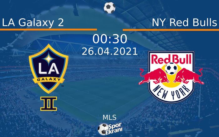 26 Nisan 2021 LA Galaxy 2 vs NY Red Bulls maçı Hangi Kanalda Saat Kaçta Yayınlanacak? 26 Nisan 2021 LA Galaxy 2 vs NY Red Bulls maçı Hangi Kanalda Saat Kaçta Yayınlanacak?