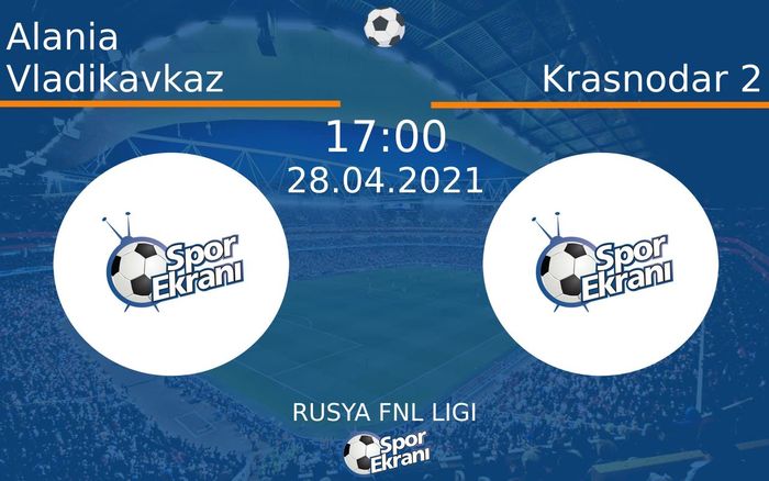 28 Nisan 2021 Alania Vladikavkaz vs Krasnodar 2 maçı Hangi Kanalda Saat Kaçta Yayınlanacak? 28 Nisan 2021 Alania Vladikavkaz vs Krasnodar 2 maçı Hangi Kanalda Saat Kaçta Yayınlanacak?