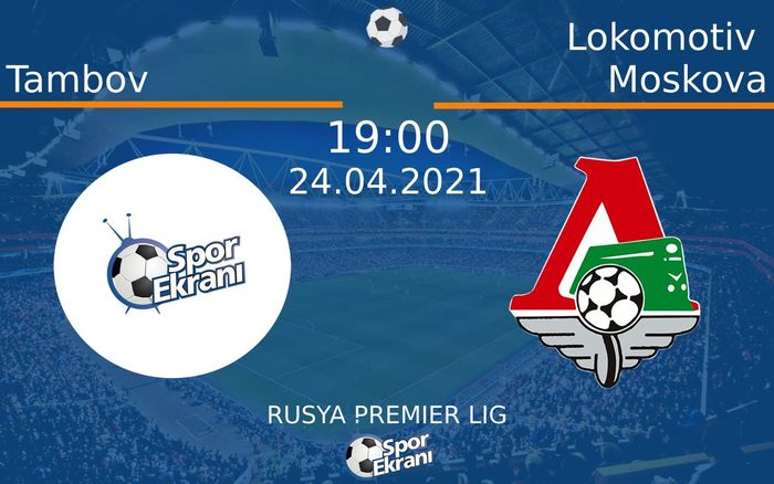 24 Nisan 2021 Tambov vs Lokomotiv Moskova maçı Hangi Kanalda Saat Kaçta Yayınlanacak? 24 Nisan 2021 Tambov vs Lokomotiv Moskova maçı Hangi Kanalda Saat Kaçta Yayınlanacak?
